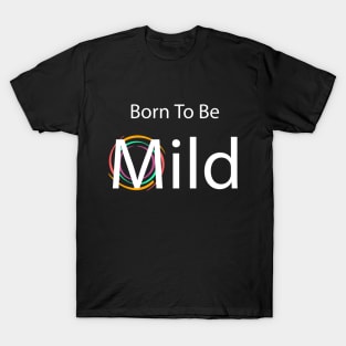 Born to be Mild clean & simple T-Shirt